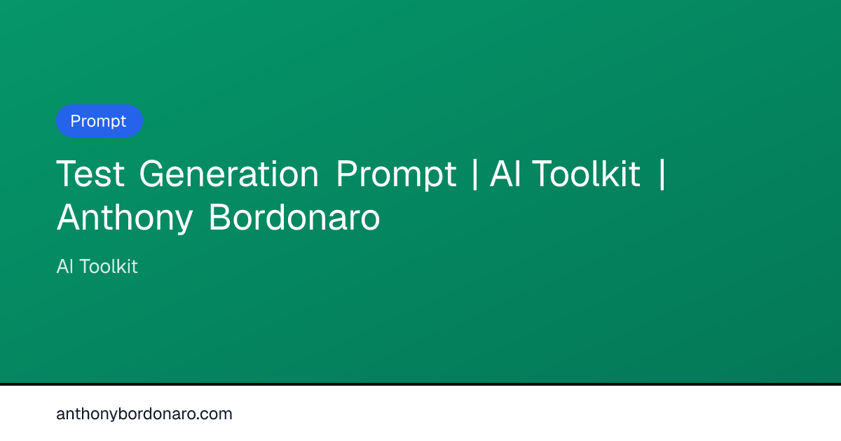 Test Generation Prompt | AI Toolkit | Anthony Bordonaro