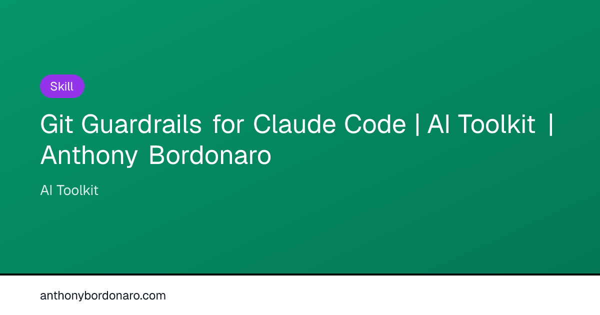 Git Guardrails for Claude Code | AI Toolkit | Anthony Bordonaro